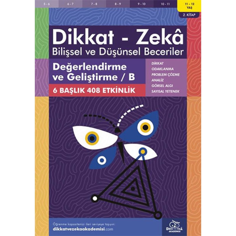 Dikkat - Zeka Bilişsel ve Düşünsel Beceriler (11-12 Yaş) - Değerlendirme ve Geliştirme / B Dikkat - Zeka Bilişsel ve Düşünsel Beceriler (11-12 Yaş) - Değerlendirme ve Geliştirme / B