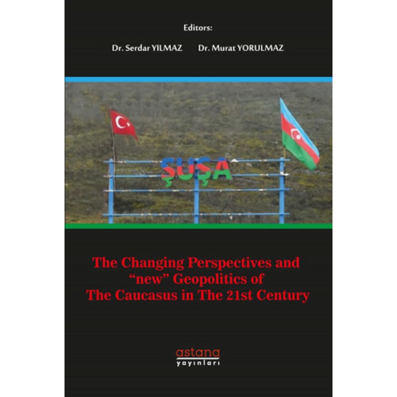 The Changing Perspectives and New Geopolitics Of The Caucasus In The 21st Century The Changing Perspectives and New Geopolitics Of The Caucasus In The 21st Century