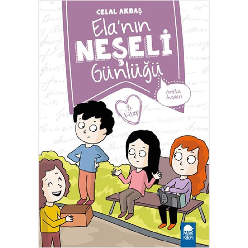 Ela'nın Neşeli Günlüğü 8.Kitap - Antika Avcıları Ela'nın Neşeli Günlüğü 8.Kitap - Antika Avcıları