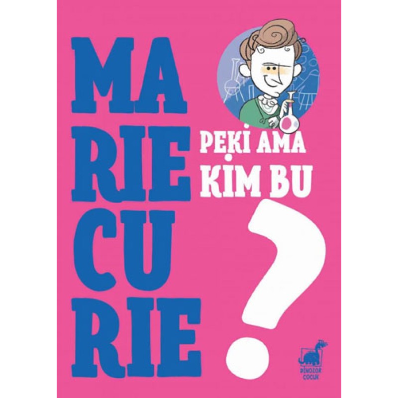 Peki Ama Kim Bu Marie Curie? Peki Ama Kim Bu Marie Curie?