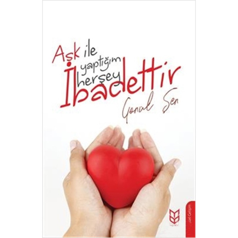 Aşk İle Yaptığım Herşey İbadettir Aşk İle Yaptığım Herşey İbadettir