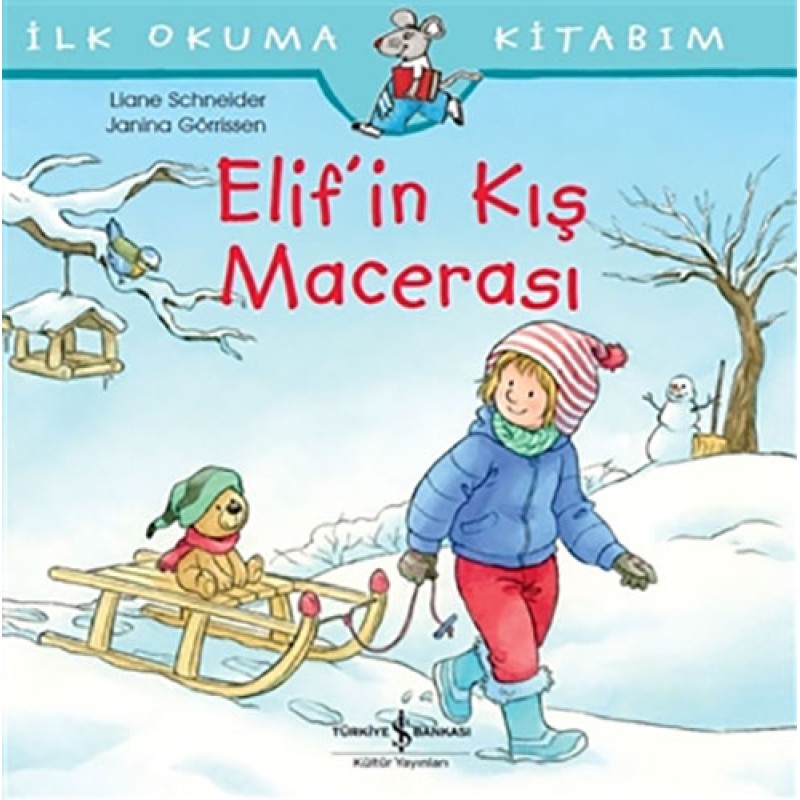 İlk Okuma Kitabım - Elif’in Kış Macerası