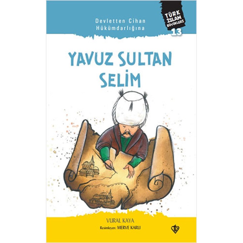 Türk İslam Büyükleri 13 - Devletten Cihan Hükümdarlığına: Yavuz Sultan Selim