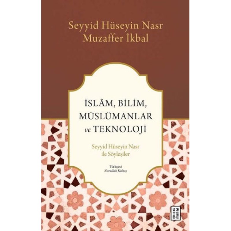 İslam, Bilim, Müslümanlar ve Teknoloji - Seyyid Hüseyin Nasr ile Söyleşiler İslam, Bilim, Müslümanlar ve Teknoloji - Seyyid Hüseyin Nasr ile Söyleşiler