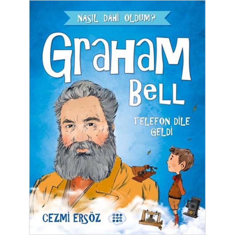 Graham Bell: Telefon Dile Geldi