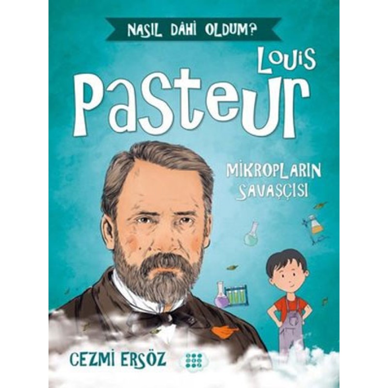 Louis Pasteur: Mikropların Savaşçısı Louis Pasteur: Mikropların Savaşçısı