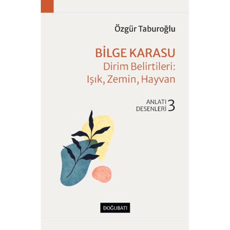 Bilge Karasu - Dirim Belirtileri: Işık, Zemin, Hayvan Bilge Karasu - Dirim Belirtileri: Işık, Zemin, Hayvan