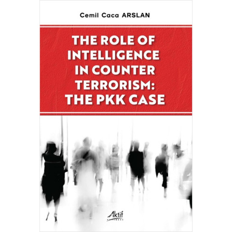 The Role of Intelligence in Counter Terrorism - The PKK Case