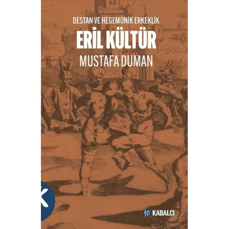 Eril Kültür Destan ve Hegemonik Erkeklik Eril Kültür Destan ve Hegemonik Erkeklik