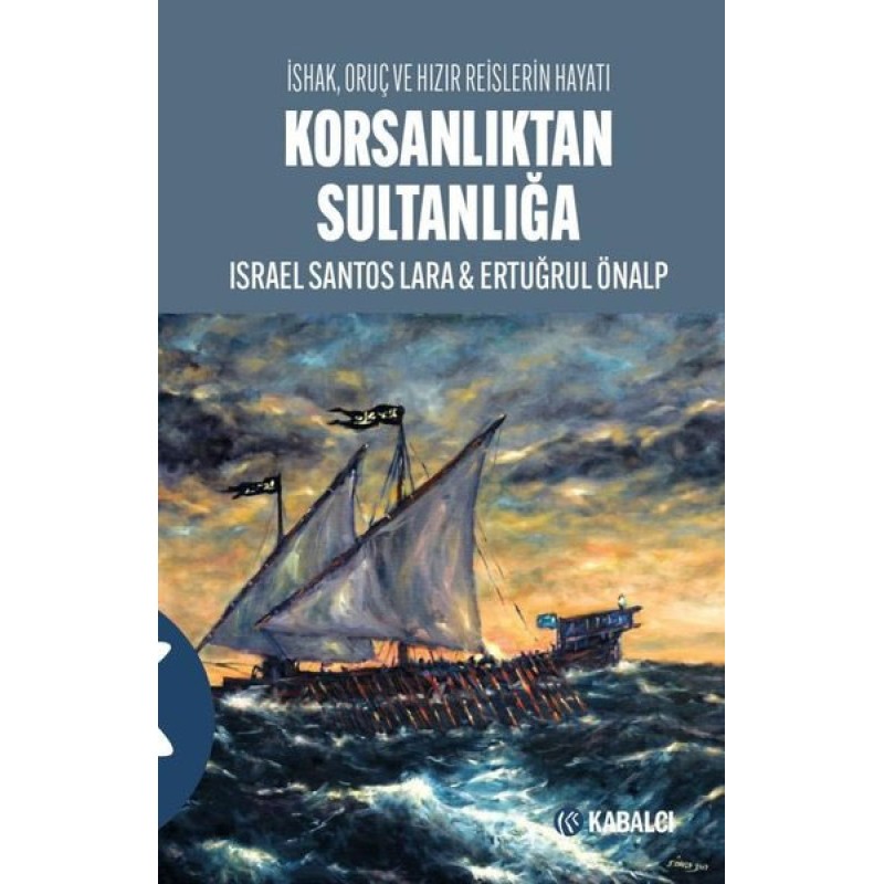Korsanlıktan Sultanlığa - İshak Oruç ve Hızır Reislerin Hayatı