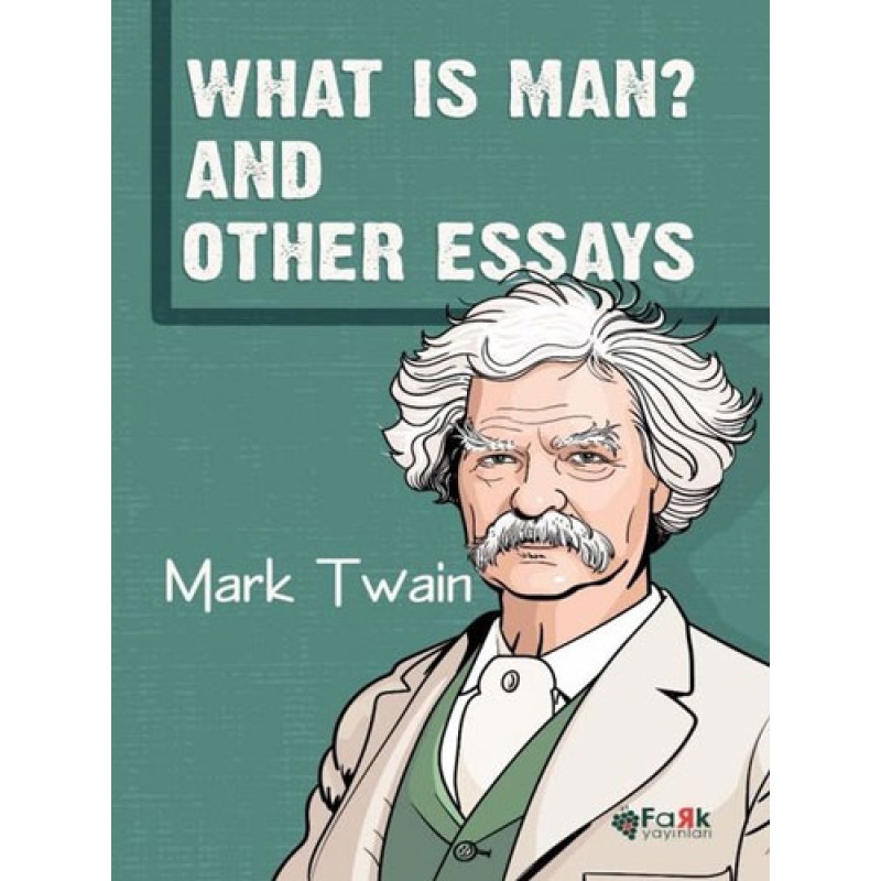 What Is Man? And Other Essays