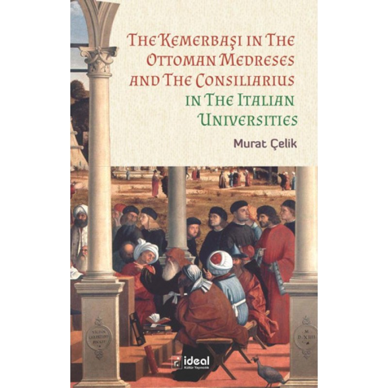 The Kemerbaşı in The Ottoman Medreses and The Consiliarius in The Italian Universities