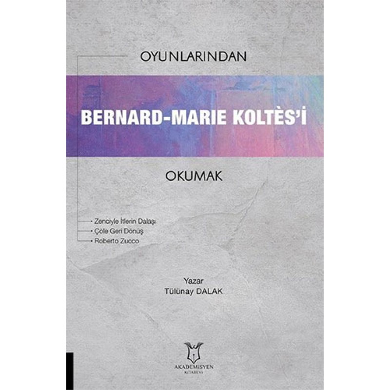 Oyunlarından Bernard - Marie Koltes'i Okumak