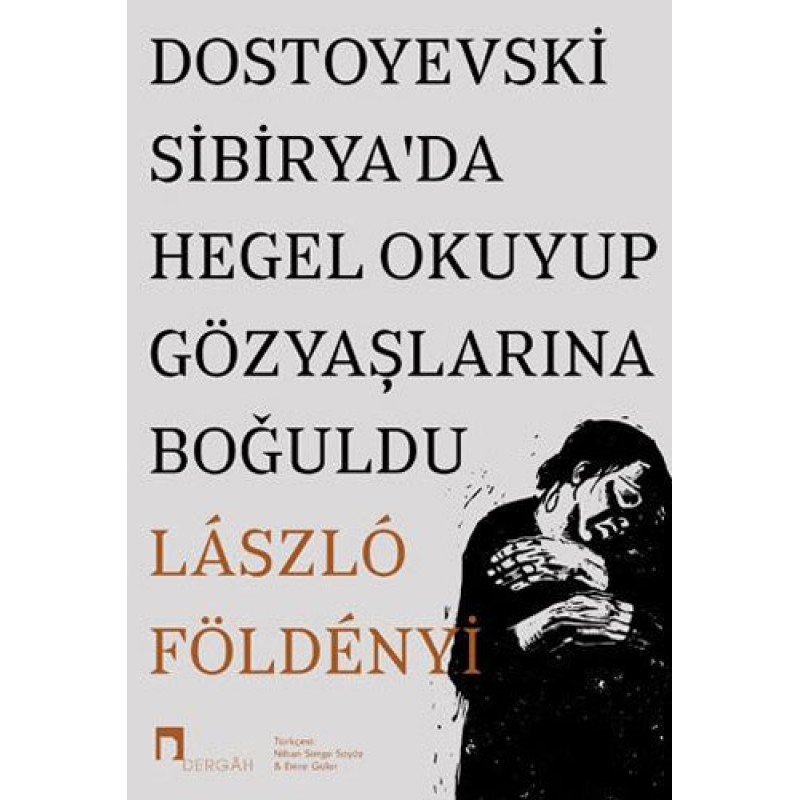 Dostoyevski Sibirya’da Hegel Okuyup Gözyaşlarına Boğuldu Dostoyevski Sibirya’da Hegel Okuyup Gözyaşlarına Boğuldu