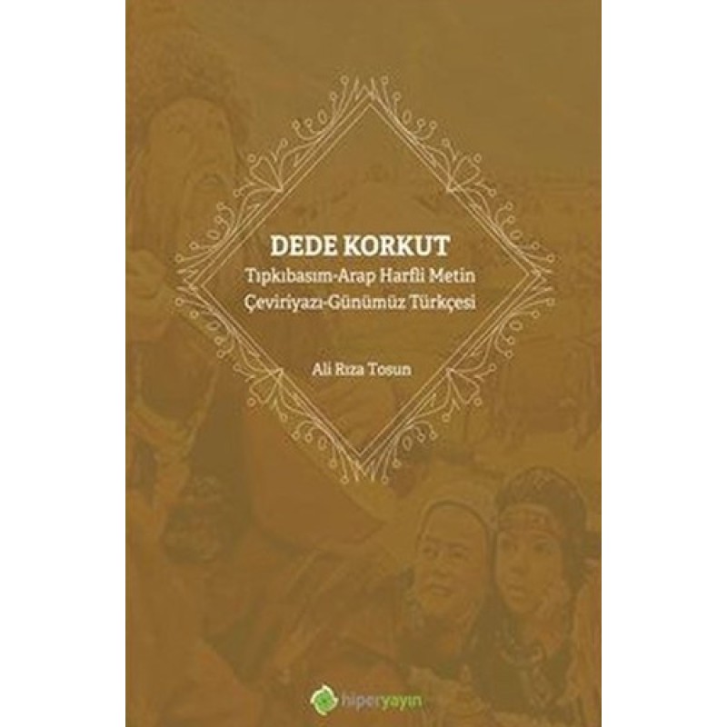 Dede Korkut - Tıpkıbasım - Arap Harfli Metin - Çeviriyazı - Günümüz Türkçesi