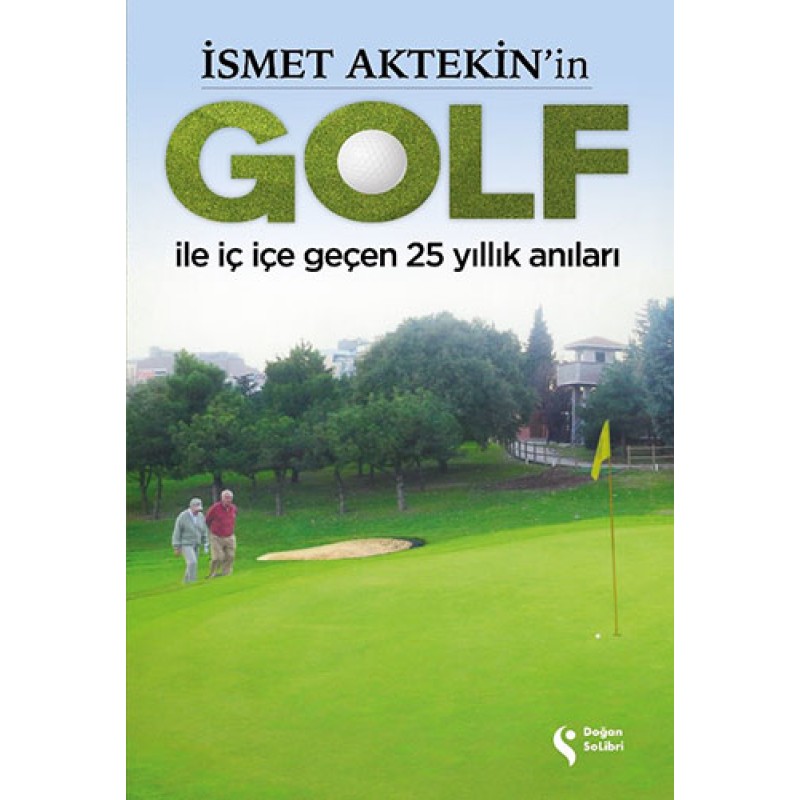 İsmet Aktekin’in Golf İle İç İçe Geçen 25 Yıllık Anıları İsmet Aktekin’in Golf İle İç İçe Geçen 25 Yıllık Anıları