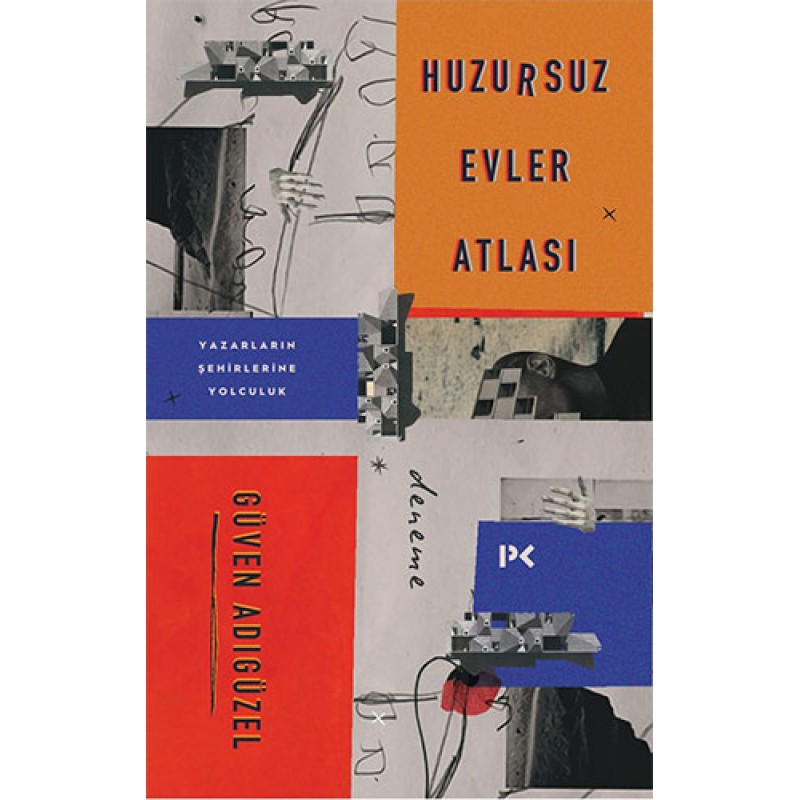 Huzursuz Evler Atlası: Yazarların Şehirlerine Yolculuk Huzursuz Evler Atlası: Yazarların Şehirlerine Yolculuk