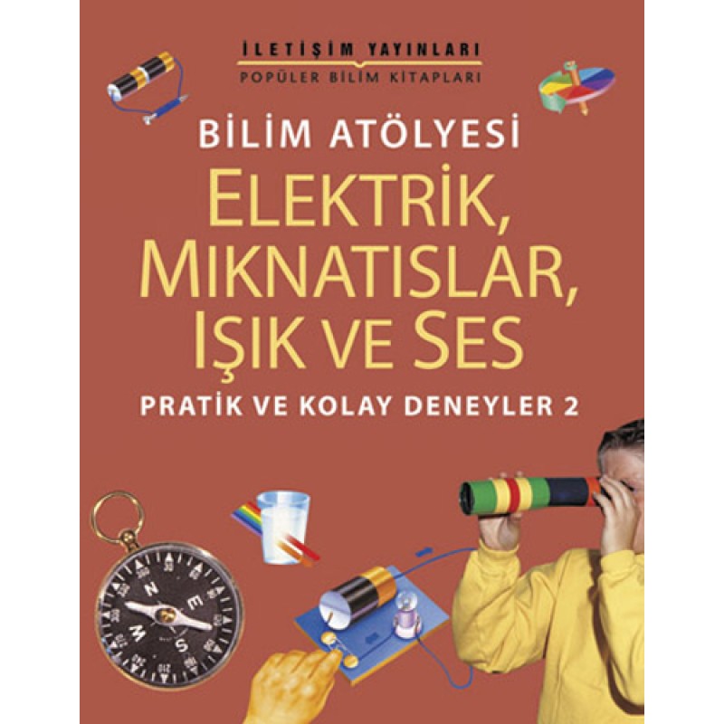 Bilim Atölyesi - Elektrik, Mıknatıslar, Işık ve Ses Bilim Atölyesi - Elektrik, Mıknatıslar, Işık ve Ses