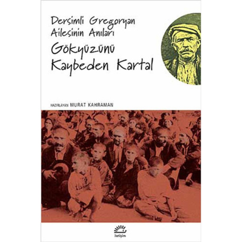 Dersimli Gregoryan Ailesinin Anıları : Gökyüzünü Kaybeden Kartallar Dersimli Gregoryan Ailesinin Anıları : Gökyüzünü Kaybeden Kartallar