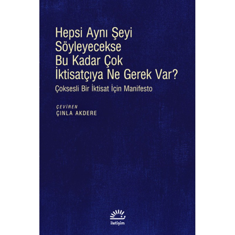 Hepsi Aynı Şeyi Söyleyecekse Bu Kadar Çok İktisatçıya Ne Gerek Var? Hepsi Aynı Şeyi Söyleyecekse Bu Kadar Çok İktisatçıya Ne Gerek Var?