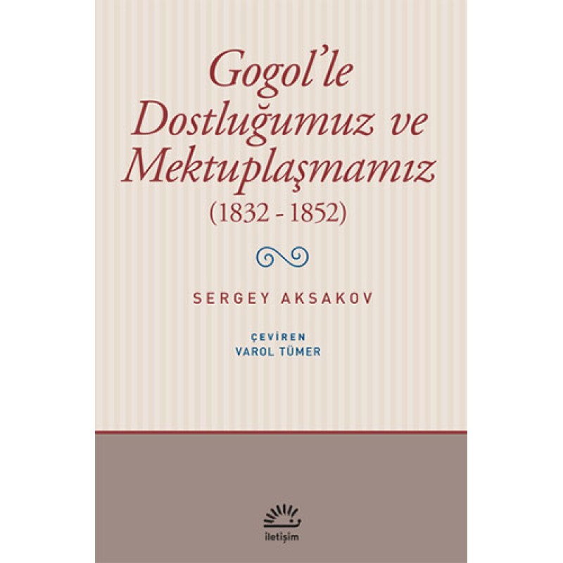 Gogol'le Dostluğumuz ve Mektuplaşmamız (1832 - 1852) Gogol'le Dostluğumuz ve Mektuplaşmamız (1832 - 1852)