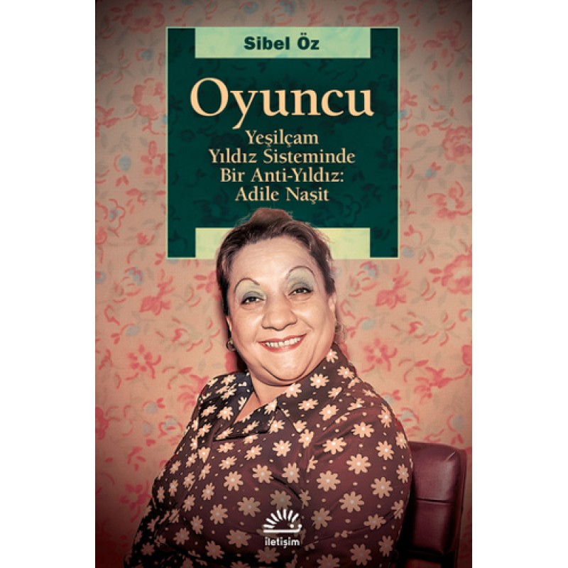Oyuncu - Yeşilçam Yıldız Sisteminde Bir Anti-Yıldız: Adile Naşit Oyuncu - Yeşilçam Yıldız Sisteminde Bir Anti-Yıldız: Adile Naşit