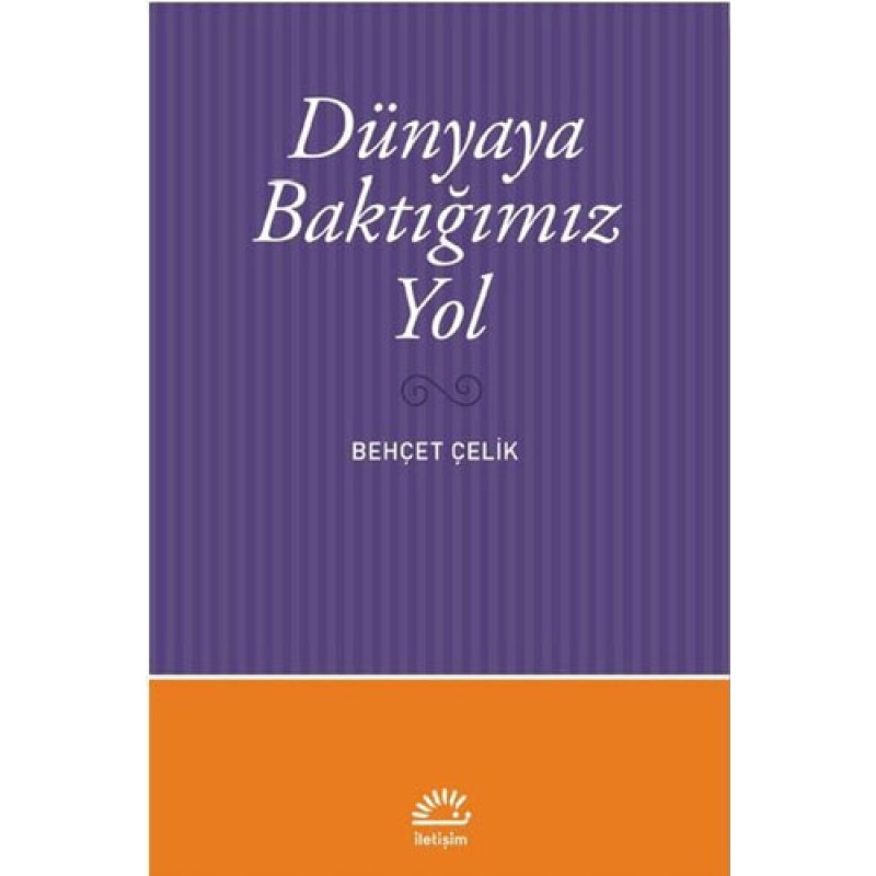 Dünyaya Baktığımız Yol Dünyaya Baktığımız Yol