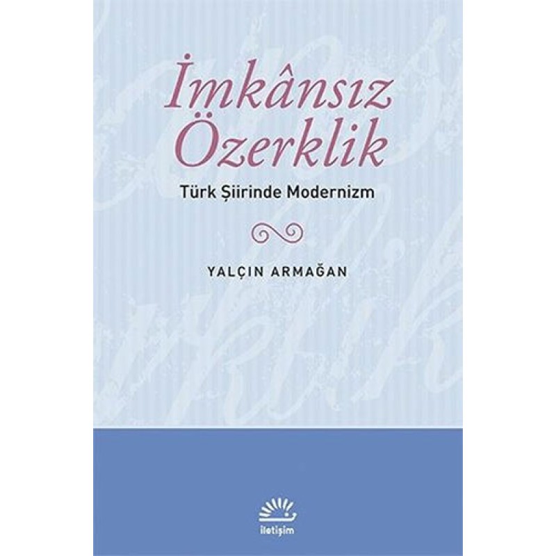 İmkansız Özerklik - Türk Şiirinde Modernizm İmkansız Özerklik - Türk Şiirinde Modernizm
