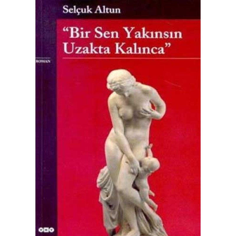 Bir Sen Yakınsın Uzakta Kalınca Bir Sen Yakınsın Uzakta Kalınca