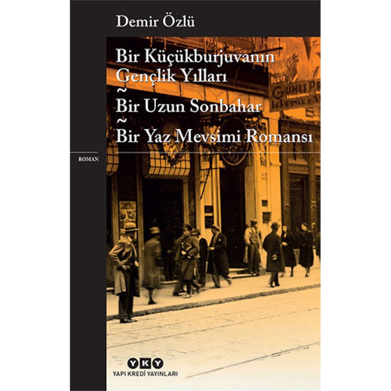 Bir Küçükburjuvanın Gençlik Yılları – Bir Uzun Sonbahar – Bir Yaz Mevsimi Romansı Bir Küçükburjuvanın Gençlik Yılları – Bir Uzun Sonbahar – Bir Yaz Mevsimi Romansı