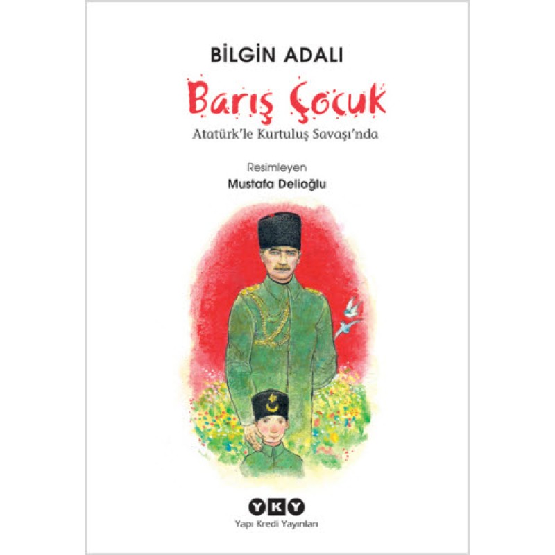 Barış Çocuk - Atatürk'le Kurtuluş Savaşı'nda Barış Çocuk - Atatürk'le Kurtuluş Savaşı'nda