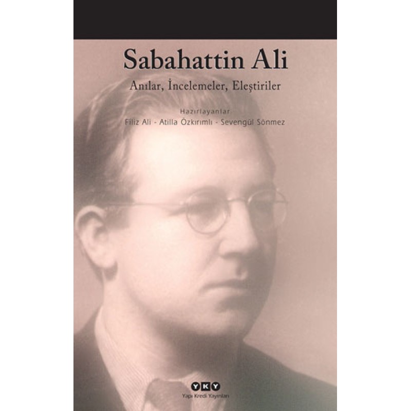 Sabahattin Ali - Anılar, İncelemeler, Eleştiriler Sabahattin Ali - Anılar, İncelemeler, Eleştiriler