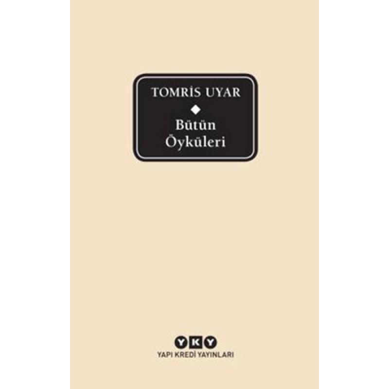 Bütün Öyküleri - Tomris Uyar Bütün Öyküleri - Tomris Uyar