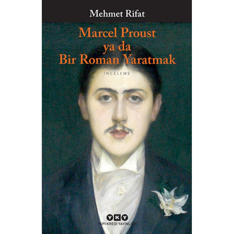 Marcel Proust Ya Da Bir Roman Yaratmak Marcel Proust Ya Da Bir Roman Yaratmak