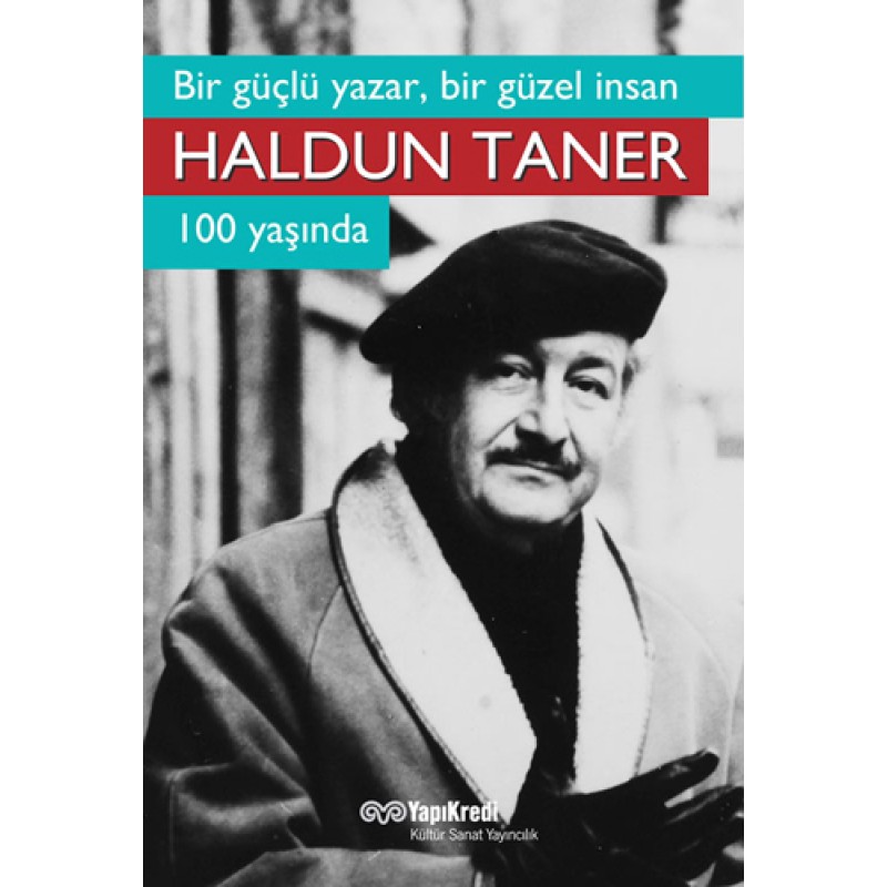 Bir Güçlü Yazar, Bir Güzel İnsan : Haldun Taner 100 Yaşında Bir Güçlü Yazar, Bir Güzel İnsan : Haldun Taner 100 Yaşında