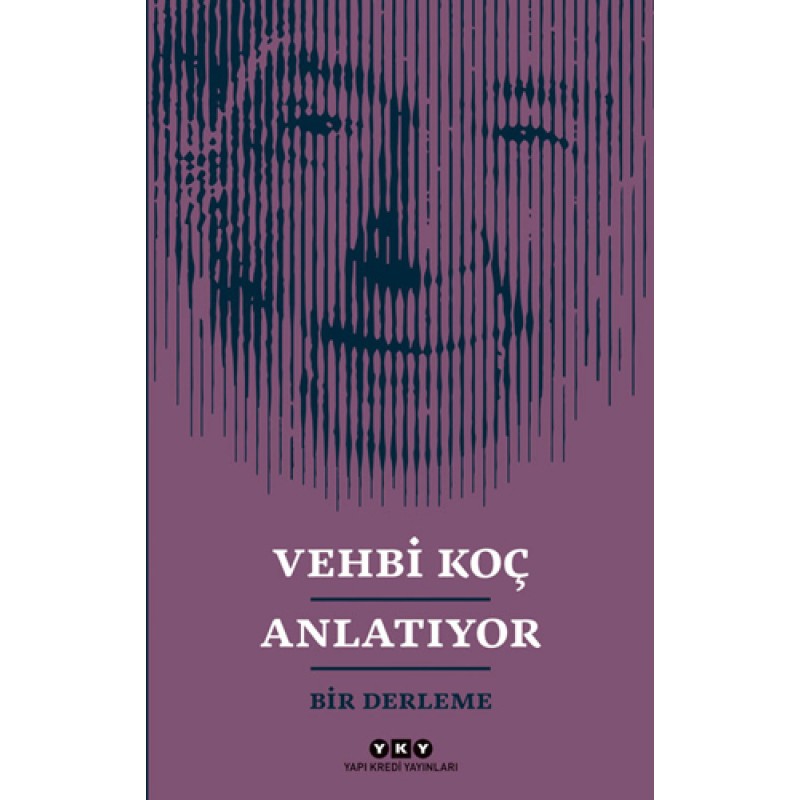 Vehbi Koç Anlatıyor - Bir Derleme Vehbi Koç Anlatıyor - Bir Derleme