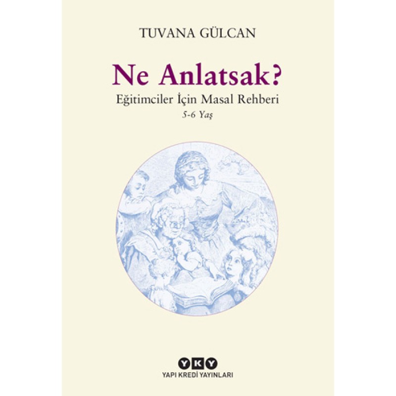 Ne Anlatsak?  Eğitimciler İçin Masal Rehberi 5-6 Yaş