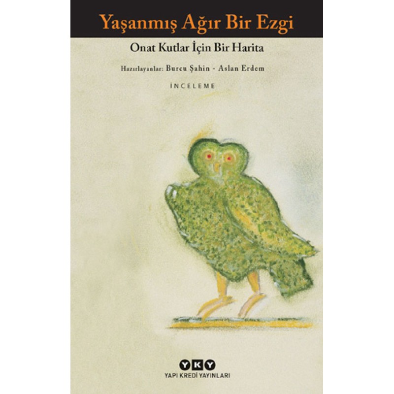 Yaşanmış Ağır Bir Ezgi - Onat Kutlar İçin Bir Harita Yaşanmış Ağır Bir Ezgi - Onat Kutlar İçin Bir Harita