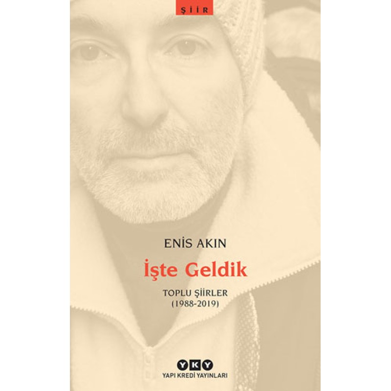 İşte Geldik - Toplu Şiirler (1988-2019) İşte Geldik - Toplu Şiirler (1988-2019)