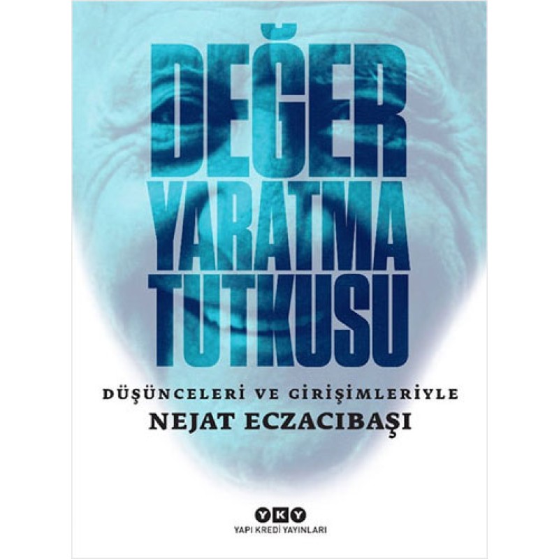 Değer Yaratma Tutkusu - Düşünceleri ve Girişimleriyle Nejat Eczacıbaşı