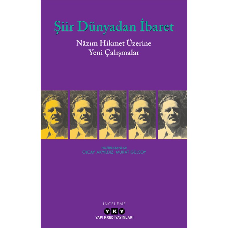 Şiir Dünyadan İbaret - Nâzım Hikmet Üzerine Yeni Çalışmalar Şiir Dünyadan İbaret - Nâzım Hikmet Üzerine Yeni Çalışmalar