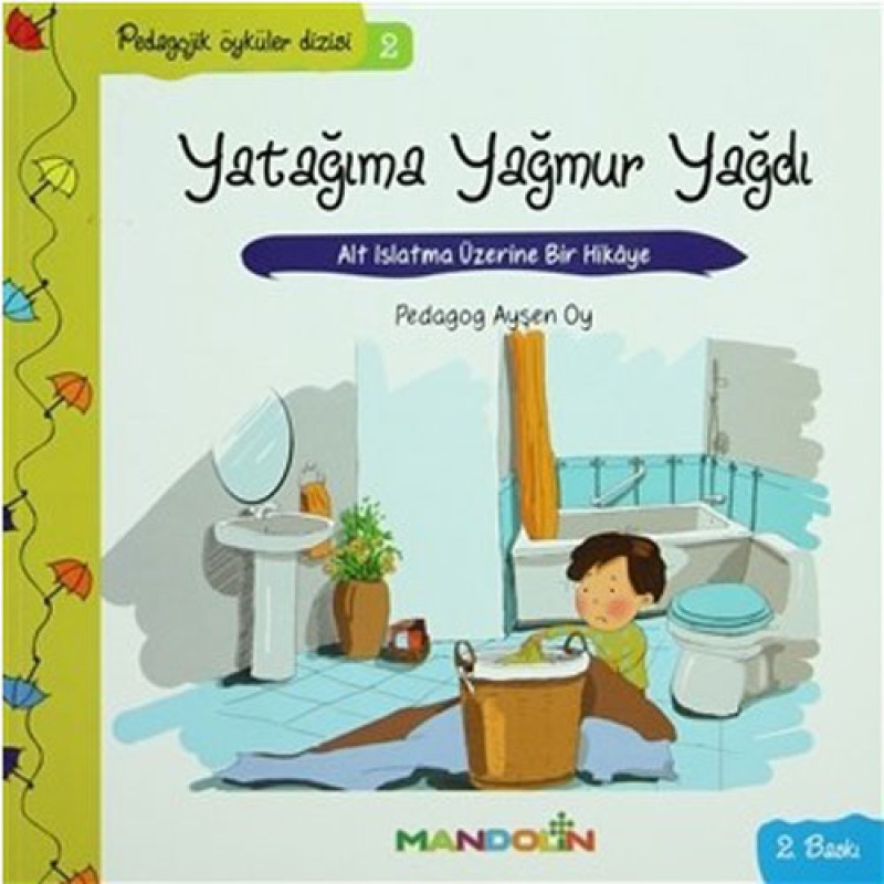 Yatağıma Yağmur Yağdı - Pedagojik Öyküler Dizisi 2 Yatağıma Yağmur Yağdı - Pedagojik Öyküler Dizisi 2