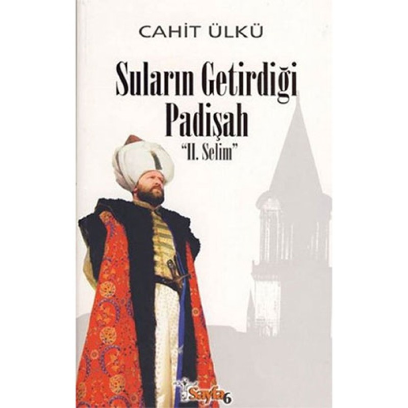 Suların Getirdiği Padişah 2. Selim Suların Getirdiği Padişah 2. Selim