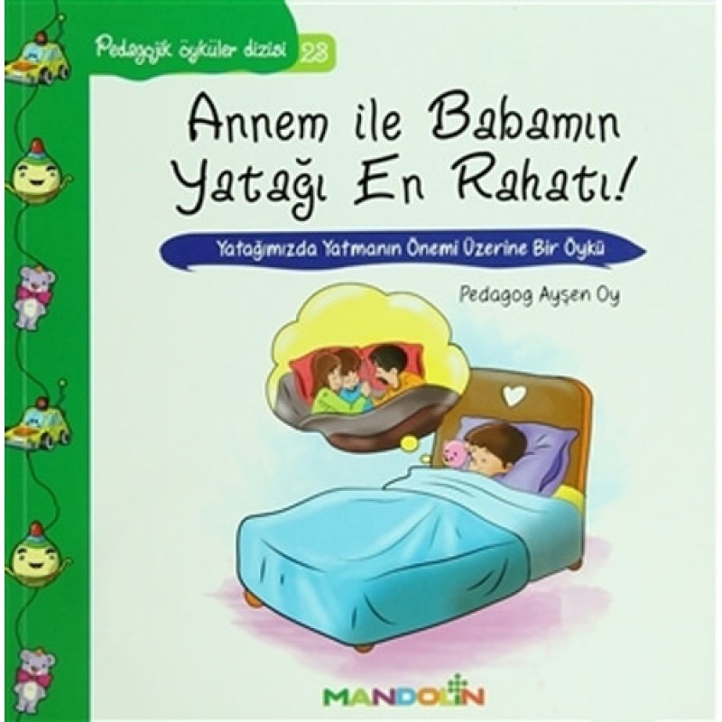 Annem ile Babamın Yatağı En Rahatı - Pedagojik Öyküler Dizisi 23 Annem ile Babamın Yatağı En Rahatı - Pedagojik Öyküler Dizisi 23