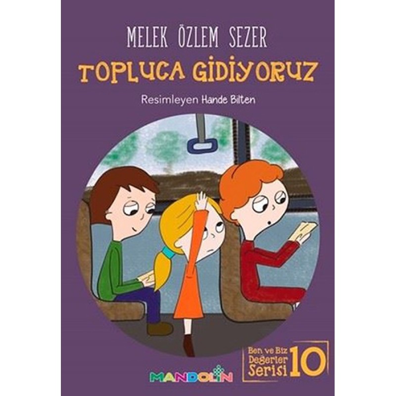 Ben ve Biz Değerler Serisi 10 - Topluca Gidiyoruz Ben ve Biz Değerler Serisi 10 - Topluca Gidiyoruz