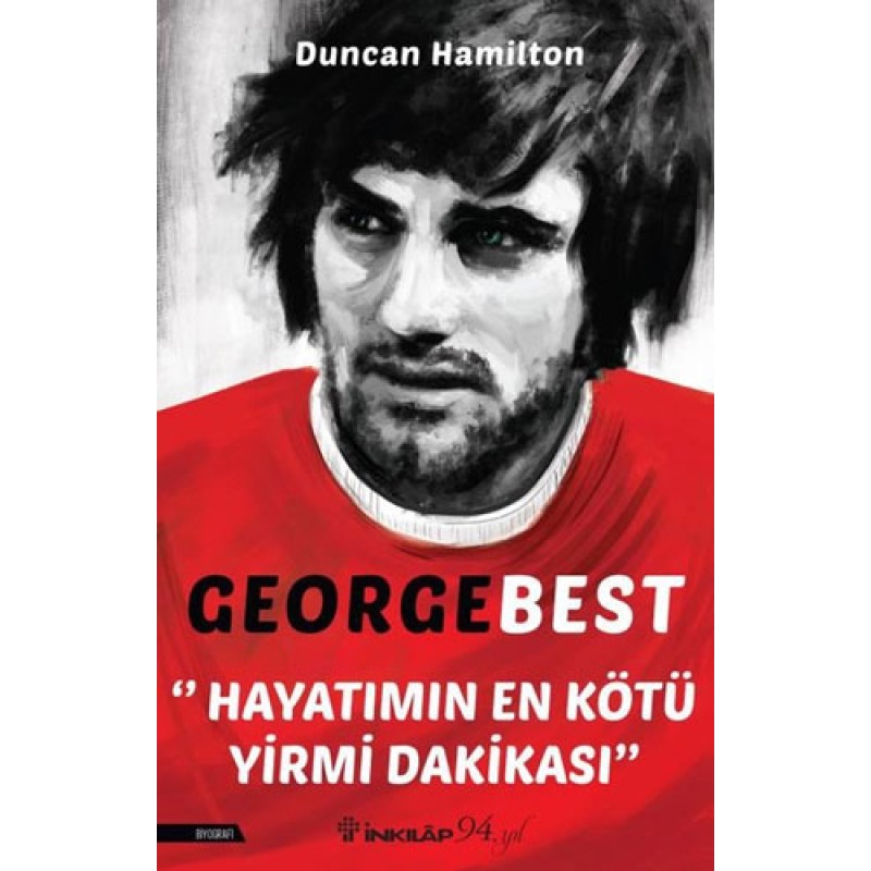 George Best - Hayatımın En Kötü Yirmi Dakikası George Best - Hayatımın En Kötü Yirmi Dakikası