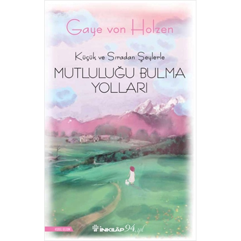Küçük ve Sıradan Şeylerle Mutluluğu Bulma Yolları Küçük ve Sıradan Şeylerle Mutluluğu Bulma Yolları