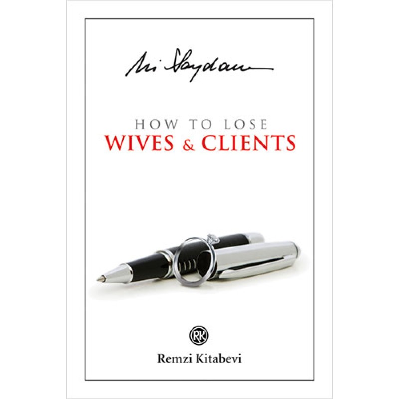 How to Lose Wives & Clients How to Lose Wives & Clients