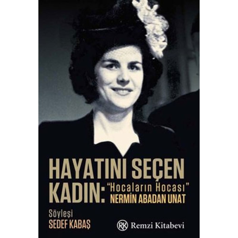 Hayatını Seçen Kadın - Hocaların Hocası Nermin Abadan Unat Hayatını Seçen Kadın - Hocaların Hocası Nermin Abadan Unat
