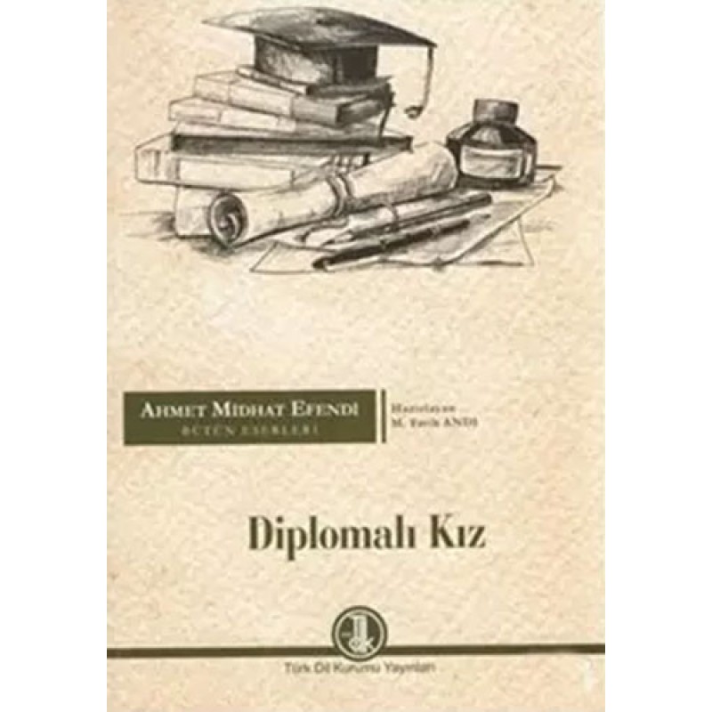 Ahmet Midhat Efendi Bütün Eserleri - Diplomalı Kız Ahmet Midhat Efendi Bütün Eserleri - Diplomalı Kız